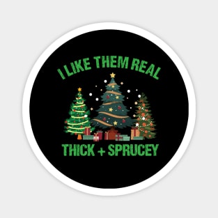 I Like Them Real Thick & Sprucey Funny Christmas Gift Magnet